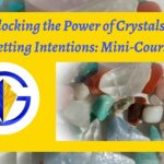 Unlocking the Power of Crystals for Setting Intentions: Mini-Course