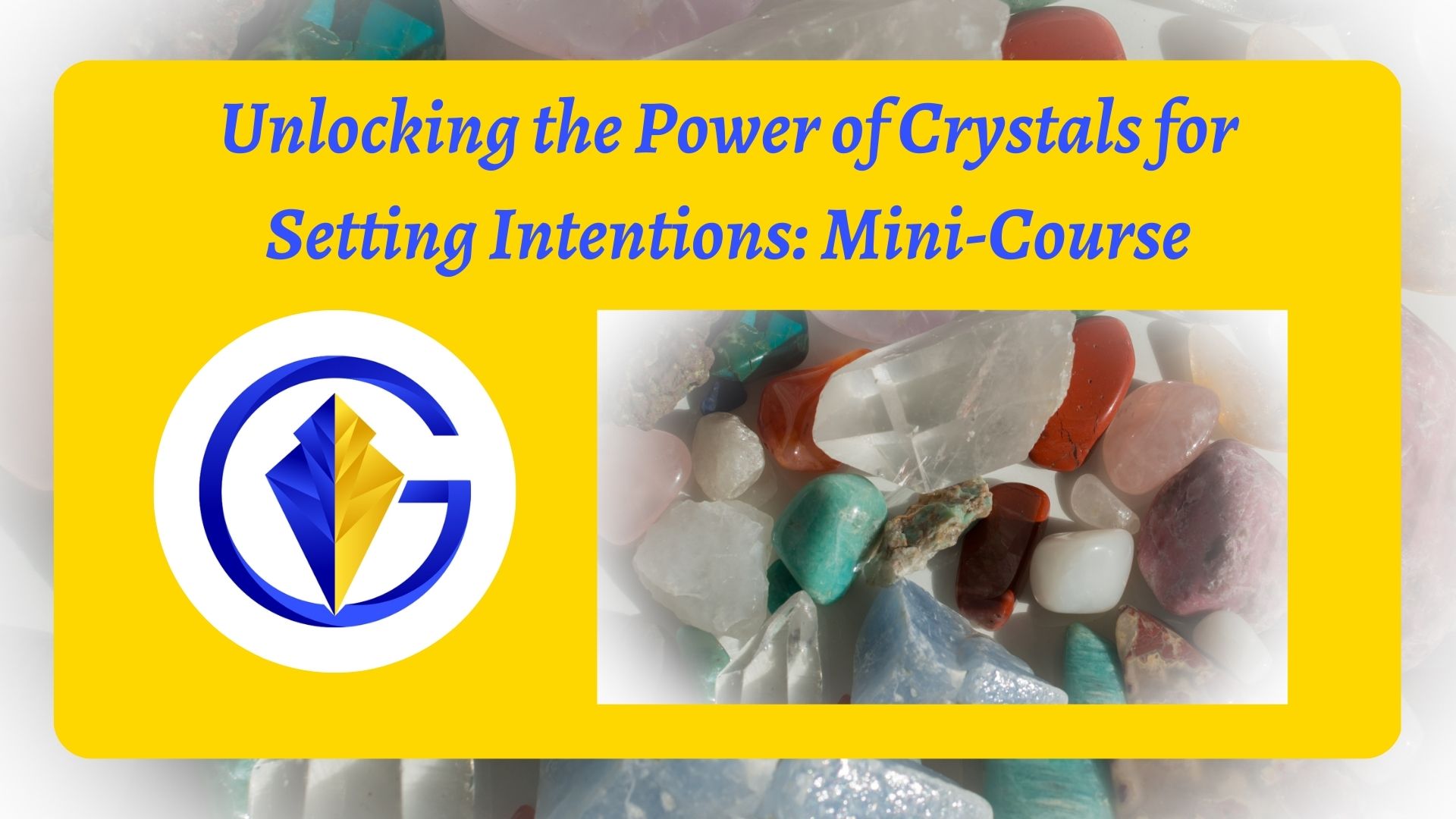 Unlocking the Power of Crystals for Setting Intentions Mini-Course