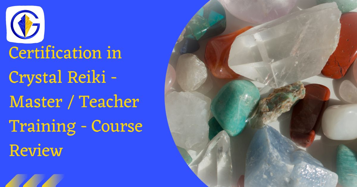 Certification in Crystal Reiki - Master Teacher Training - Review